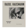 Raoul Hausmann: Photographs 1927 - 1936